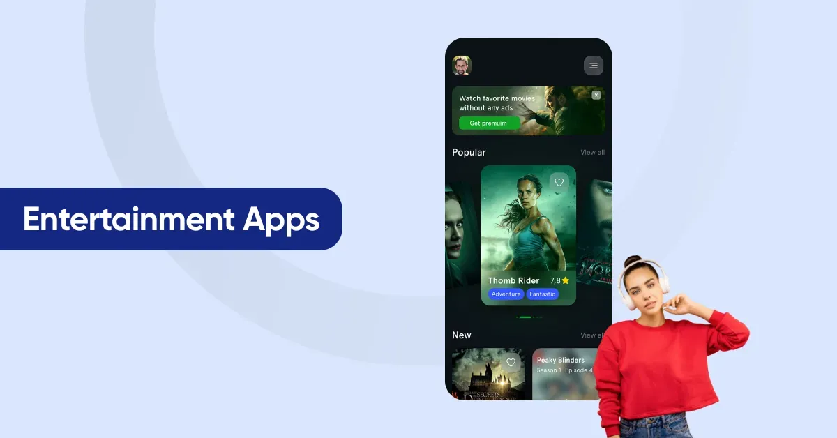 Entertainment Apps section graphic: a phone showing a streaming app with Popular and New movie rows and a Get premium banner, beside a woman wearing headphones