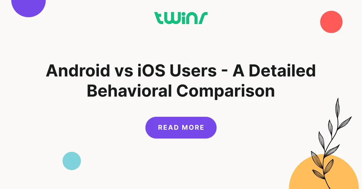 Android vs iOS Users - A Detailed Behavioral Comparison