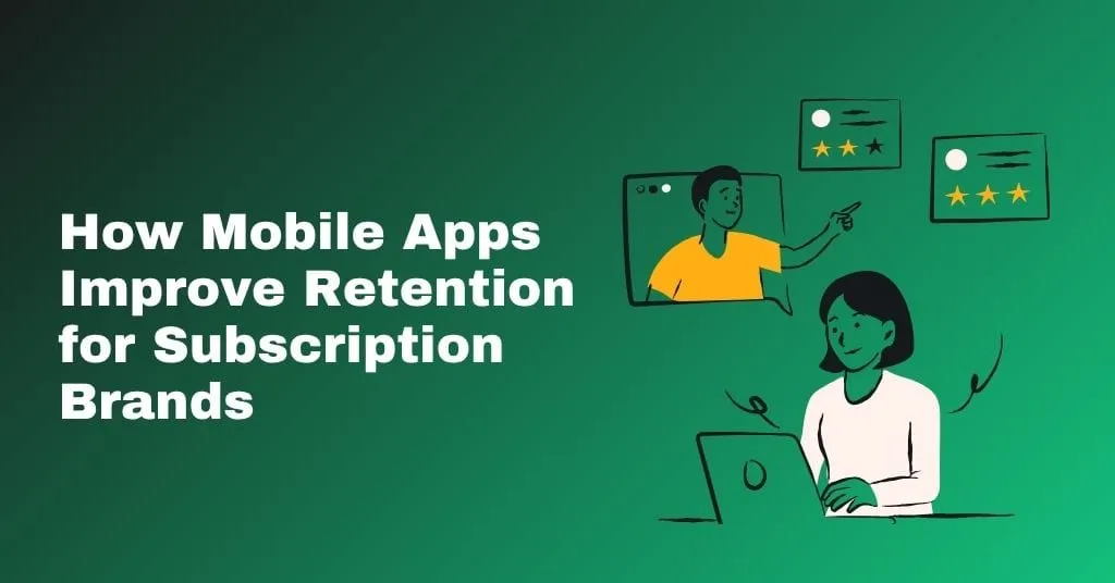 How Mobile Apps Improve Retention for Subscription Brands