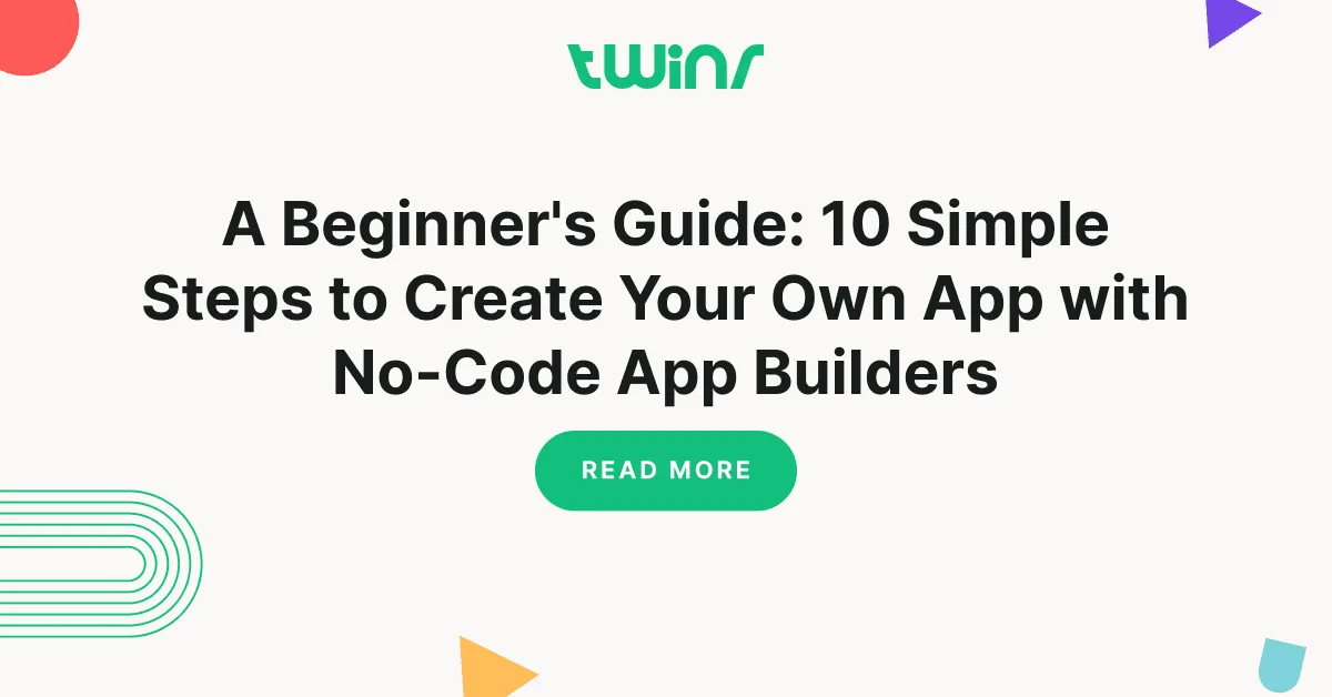 A Beginner's Guide_ 10 Simple Steps to Create Your Own App with No-Code App Builders