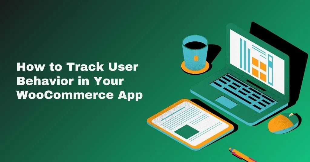 How to track user behavior in your WooCommerce app
