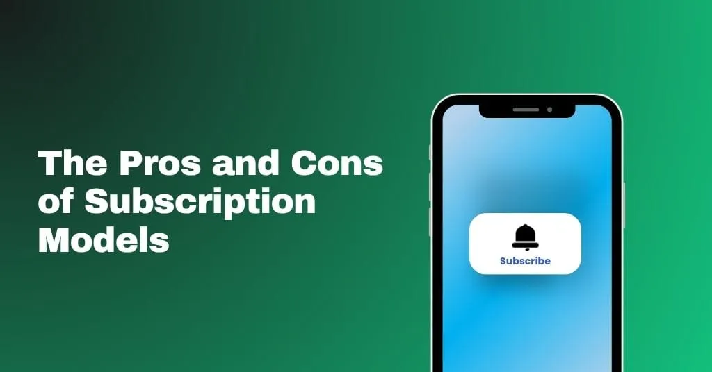 The Pros and Cons of Subscription Models