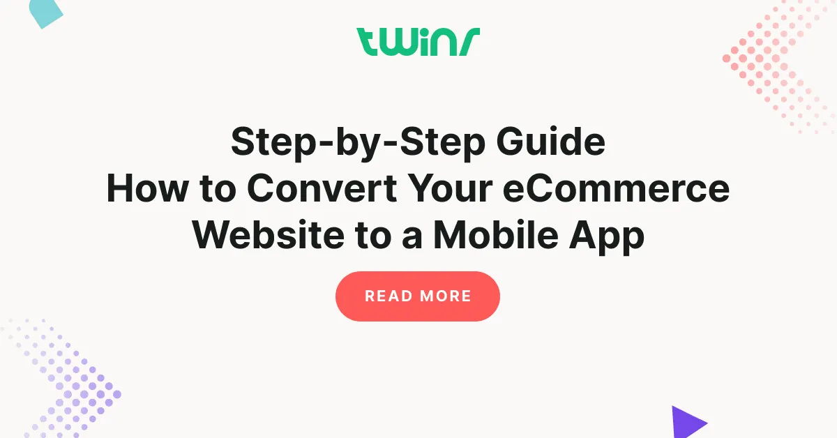 Step-by-Step Guide How to Convert Your eCommerce Website to a Mobile App